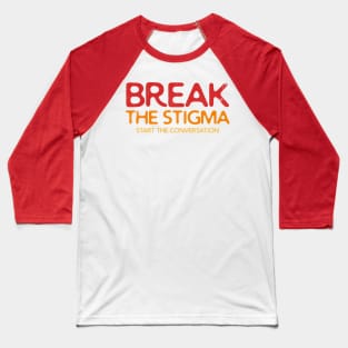 Break the Stigma, Start the Conversation Baseball T-Shirt